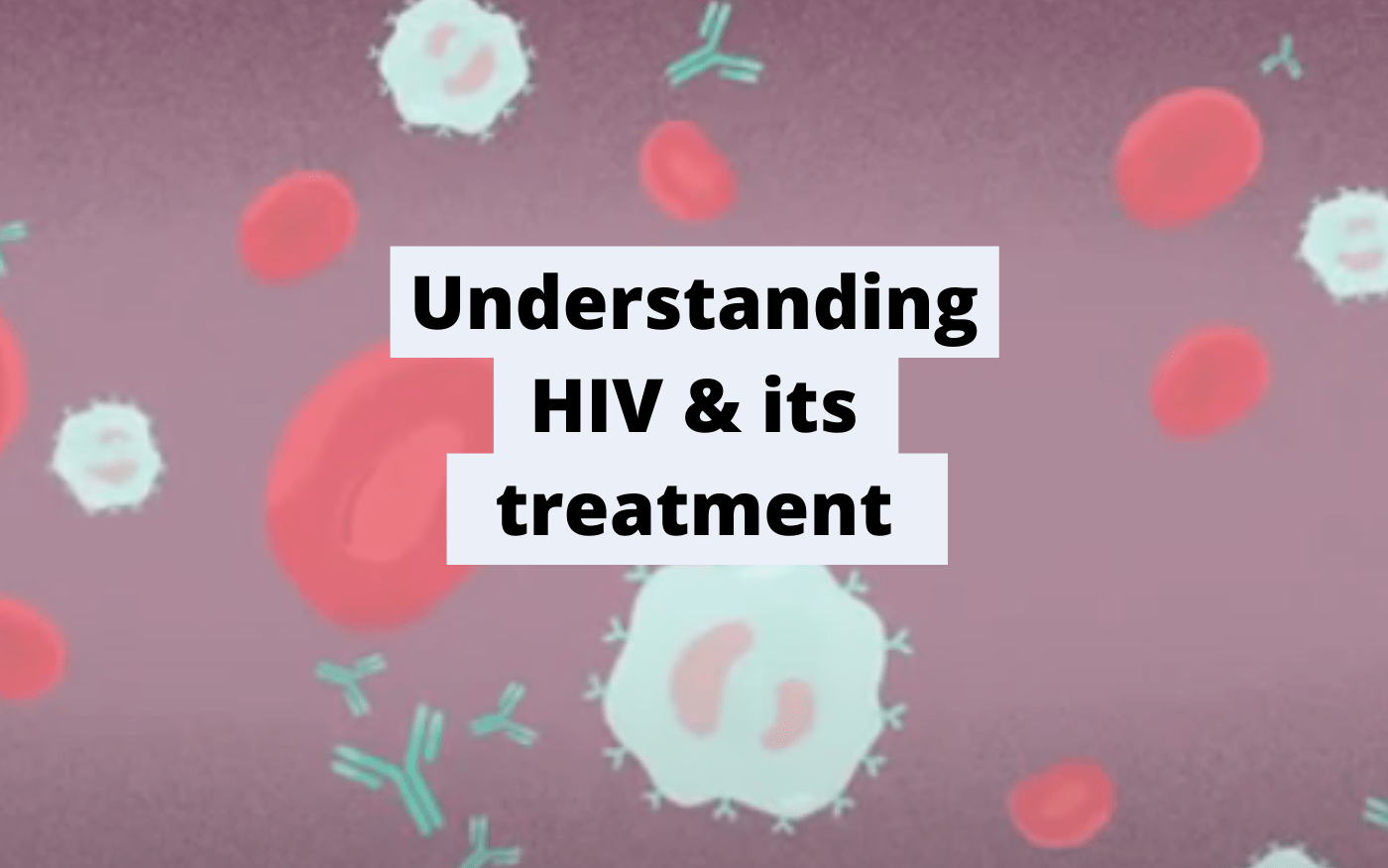 understanding hiv and its treatment