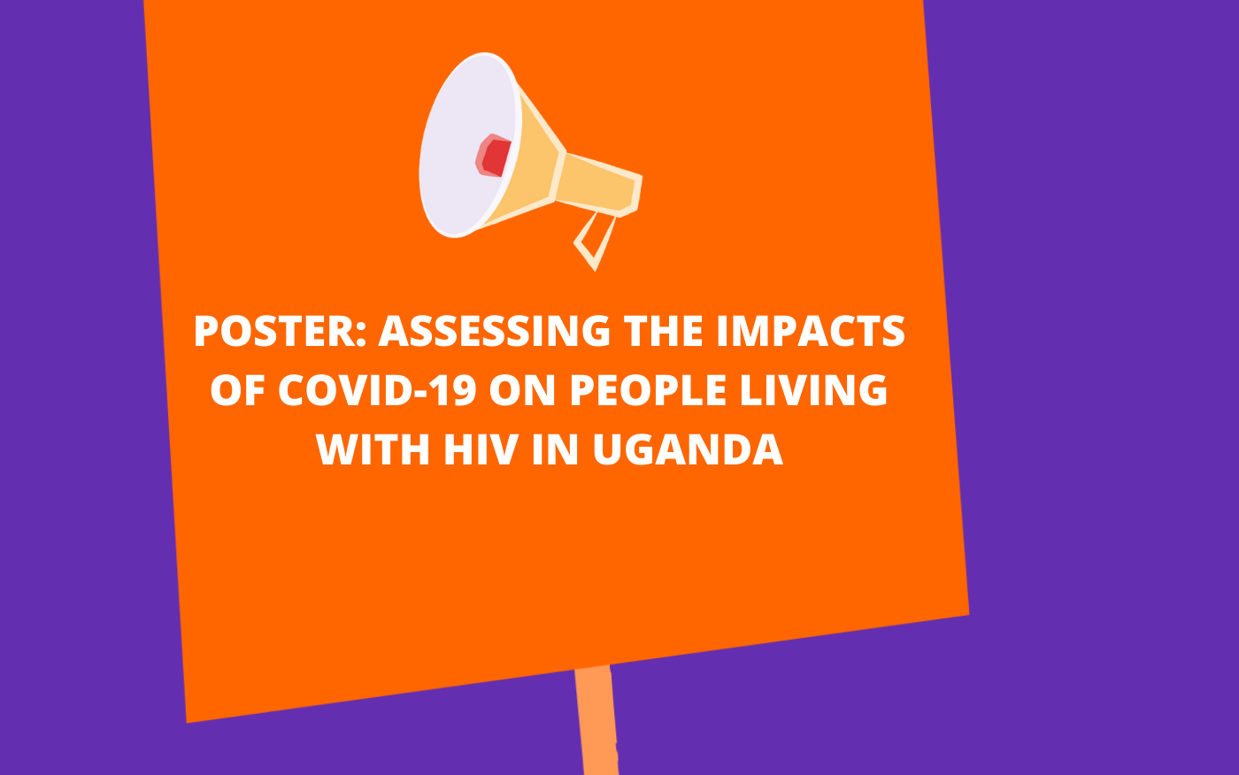 POSTER: Assessing the impacts of Covid-19 on people living with HIV in Uganda