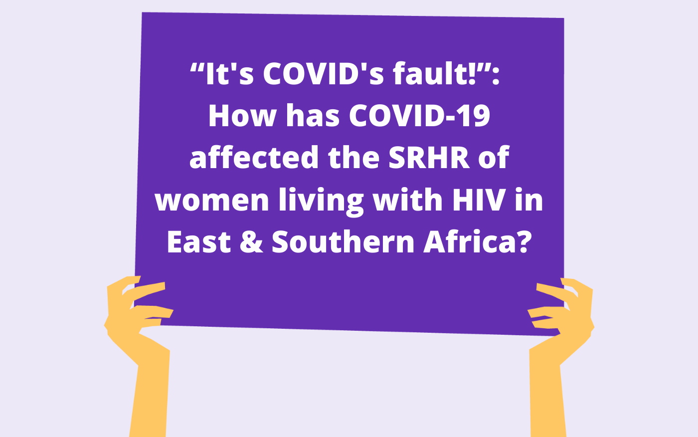 ePoster: understanding how COVID-19 affected the sexual & reproductive health of women living with HIV