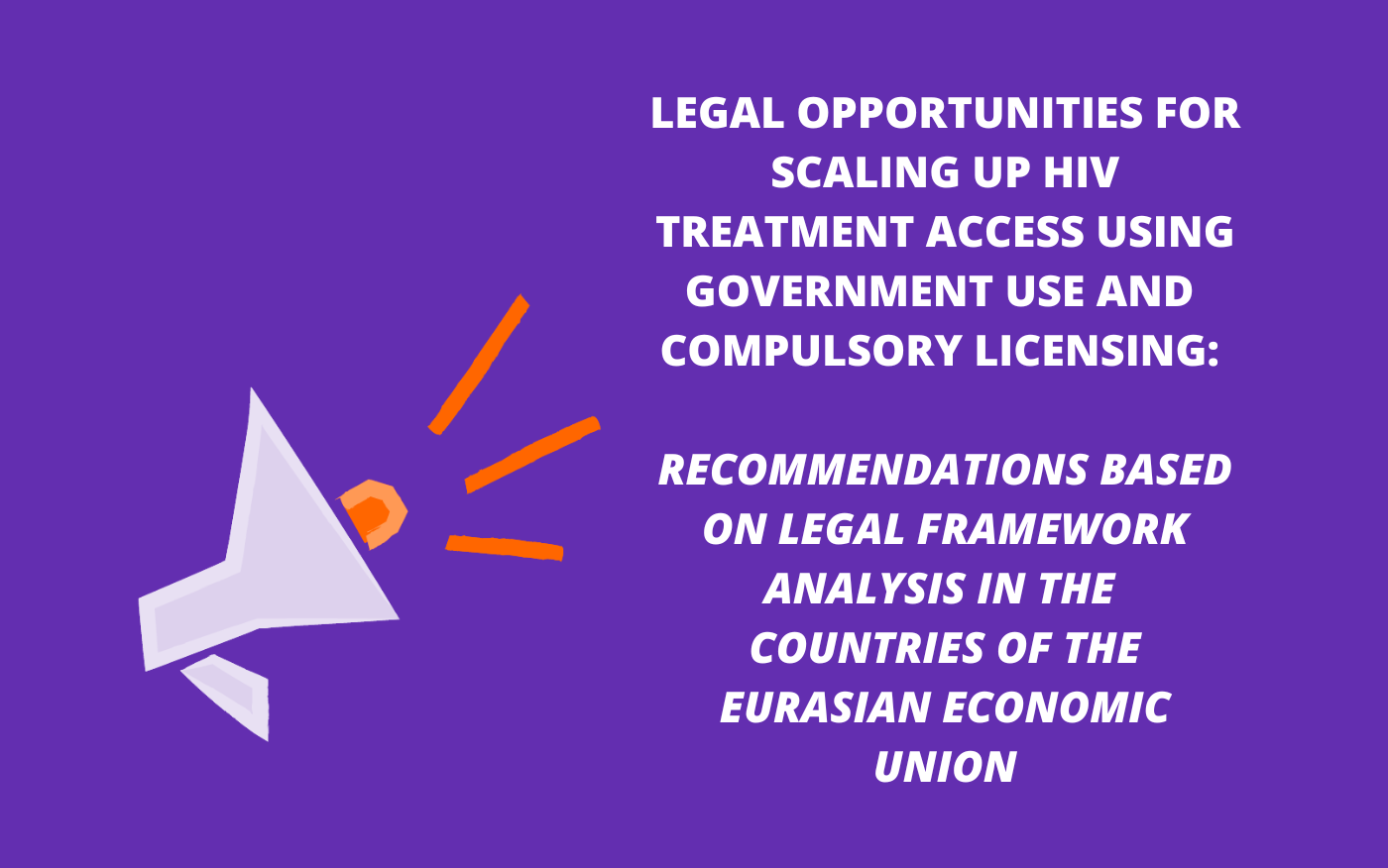 Legal opportunities for scaling up HIV treatment access using government use and compulsory licensing: recommendations based on legal framework analysis in the countries of the Eurasian Economic Union