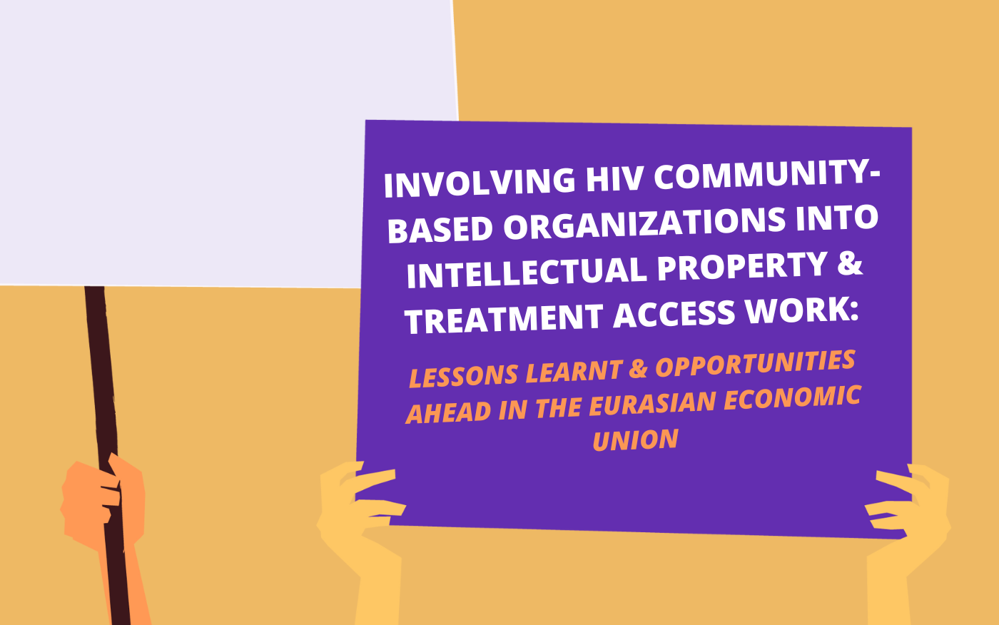Involving HIV community-based organizations into intellectual property and treatment access work: lessons learnt and opportunities ahead in the Eurasian Economic Union