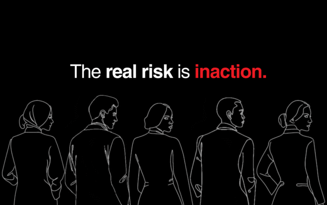 The real risk is inaction.