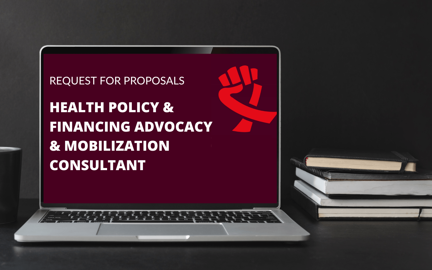 Request for Proposals Health Policy & Financing Advocacy & Mobilization Consultant