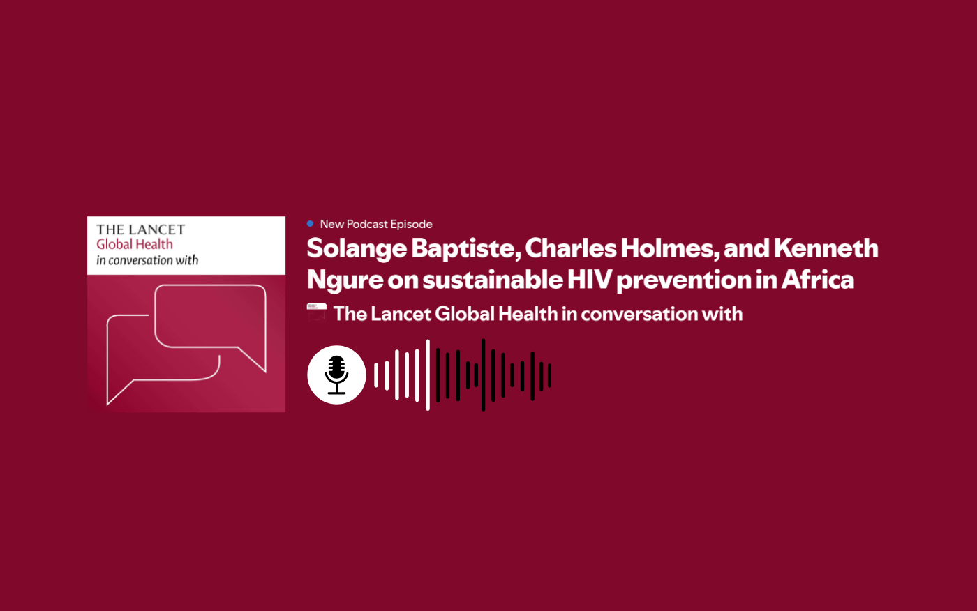 The Lancet Global Health in conversation with Solange Baptiste, Kenneth Ngure & Charles Holmes [podcast]